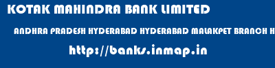 KOTAK MAHINDRA BANK LIMITED  ANDHRA PRADESH HYDERABAD HYDERABAD MALAKPET BRANCH HYDERABAD  banks information 